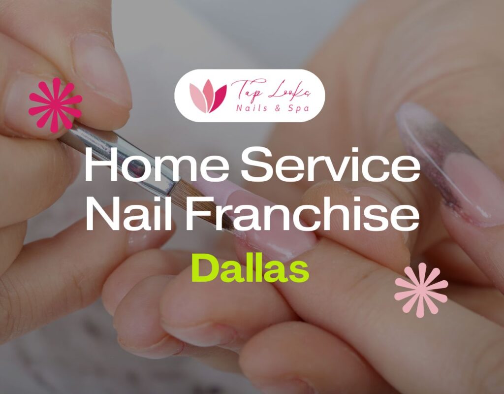 Home Service Nail Franchise Dallas