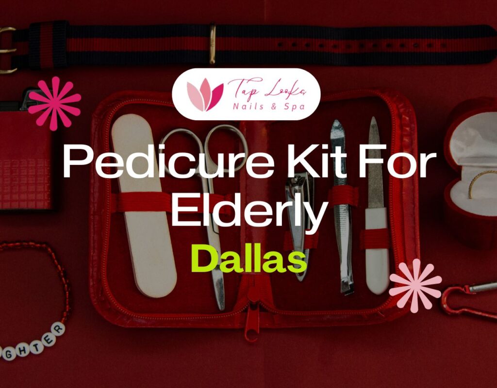 Pedicure Kit For Elderly Dallas