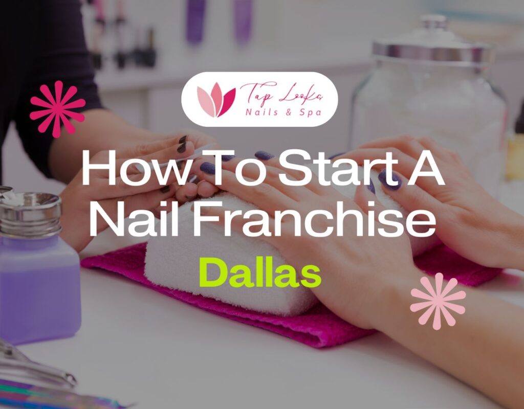 how to start a nail franchise in Dallas