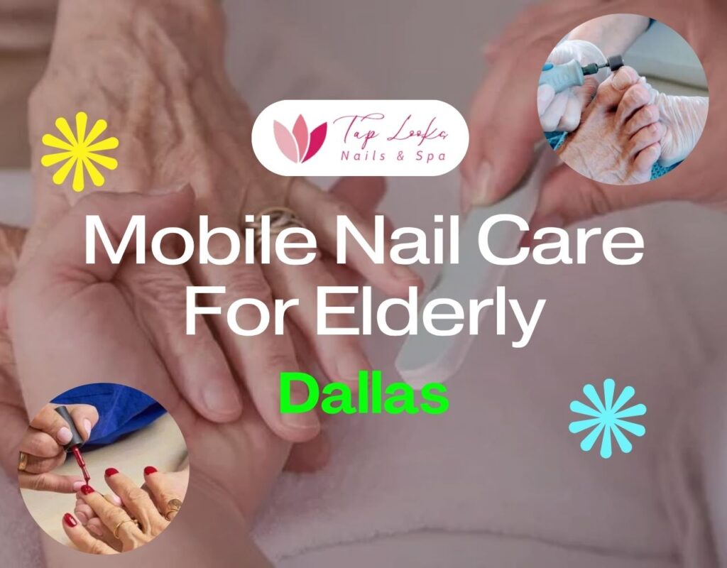 Mobile Nail Care For Elderly Dallas