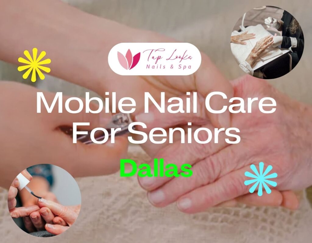 Mobile Nail Care For Seniors Dallas